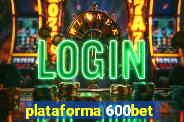 plataforma 600bet